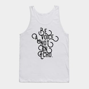 be a voice not an echo Tank Top